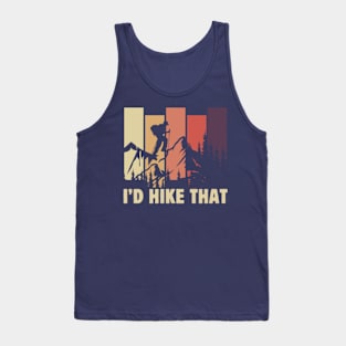 I'd Hike That Funny Hiking Mountains Hiker Dad Fathers Day Gift For Hiking Lover Tank Top